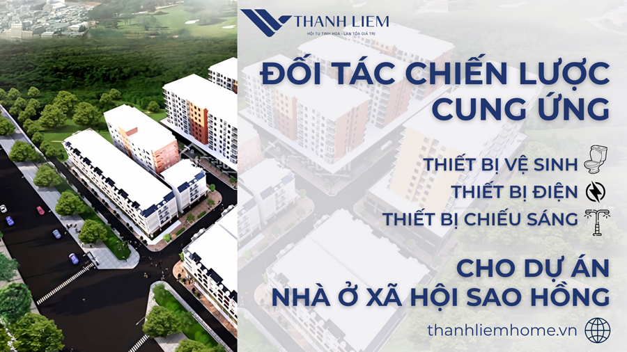 Thanh Liêm Home - Đối Tác Chiến Lược Cung Ứng Thiết Bị Hoàn Thiện Cho Dự Án Nhà Ở Xã Hội Sao Hồng