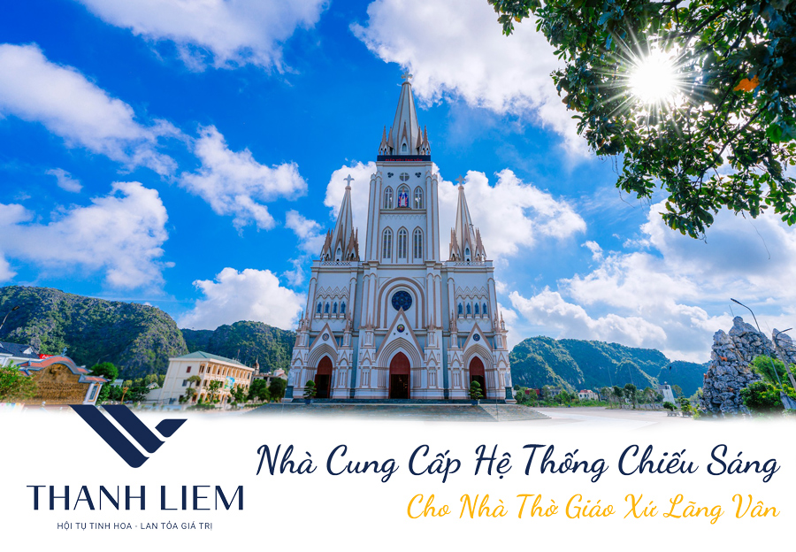 Thanh Liêm Home - Nhà Cung Cấp Hệ Thống Chiếu Sáng Cho Nhà Thờ Giáo Xứ Lãng Vân
