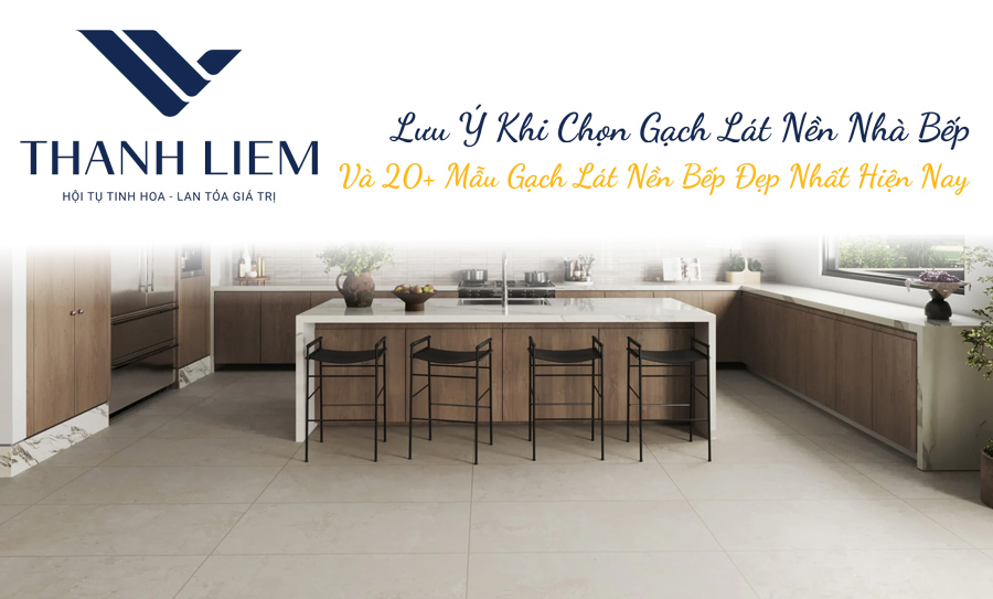 Lưu Ý Khi Chọn Gạch Lát Nền Nhà Bếp Và 20+ Mẫu Gạch Lát Nền Bếp Đẹp Nhất Hiện Nay